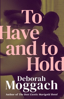 Deborah Moggach - To Have and to Hold, Häftad