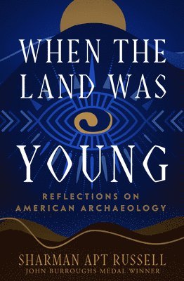 bokomslag When the Land Was Young: Reflections on American Archaeology