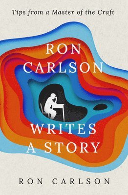 Ron Carlson - Ron Carlson Writes a Story, Häftad
