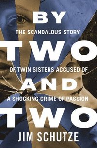 bokomslag By Two and Two: The Scandalous Story of Twin Sisters Accused of a Shocking Crime of Passion