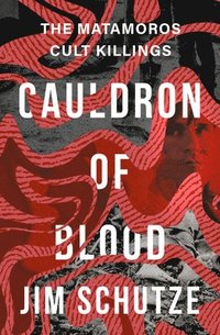 bokomslag Cauldron of Blood: The Matamoros Cult Killings