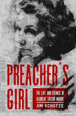bokomslag Preacher's Girl: The Life and Crimes of Blanche Taylor Moore