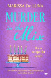 bokomslag Murder in the Mix: An Addictive Cosy Mystery with a Dash of Sugar and a Dollop of Death