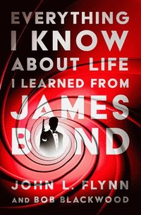 bokomslag Everything I Know About Life I Learned From James Bond