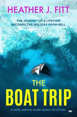 bokomslag The Boat Trip: A totally addictive murder mystery full of twists