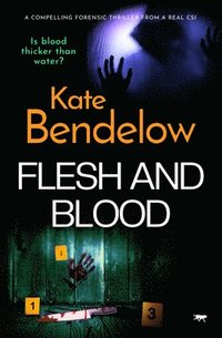 bokomslag Flesh and Blood: A compelling thriller from a real CSI