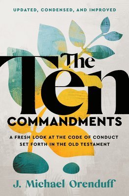 bokomslag The Ten Commandments: A Fresh Look at the Code of Conduct Set Forth in the Old Testament