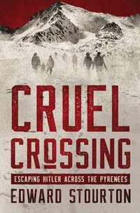 bokomslag Cruel Crossing: Escaping Hitler Across the Pyrenees