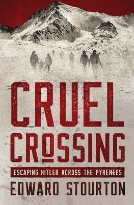 Cruel Crossing: Escaping Hitler Across the Pyrenees 1
