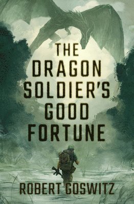 Robert Goswitz - Dragon Soldier's Good Fortune, Häftad