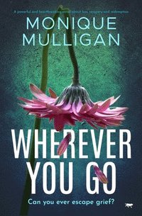 bokomslag Wherever You Go: A powerful and heartbreaking novel about loss, recovery and redemption
