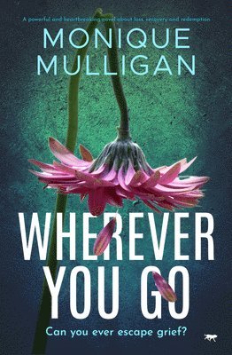 bokomslag Wherever You Go: A powerful and heartbreaking novel about loss, recovery and redemption