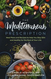 bokomslag The Mediterranean Prescription: Meal Plans and Recipes to Help You Stay Slim and Healthy for the Rest of Your Life
