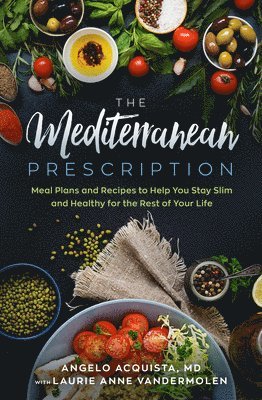 bokomslag The Mediterranean Prescription: Meal Plans and Recipes to Help You Stay Slim and Healthy for the Rest of Your Life
