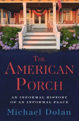bokomslag The American Porch: An Informal History of an Informal Place