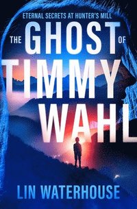 bokomslag The Ghost of Timmy Wahl: Eternal Secrets at Hunter's Mill