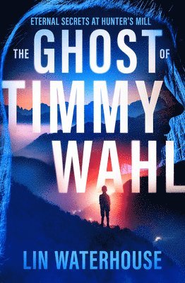 bokomslag The Ghost of Timmy Wahl: Eternal Secrets at Hunter's Mill