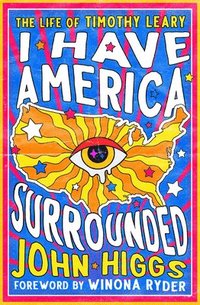 bokomslag I Have America Surrounded: The Life of Timothy Leary