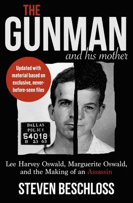 The Gunman and His Mother: Lee Harvey Oswald, Marguerite Oswald, and the Making of an Assassin 1