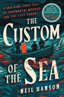Neil Hanson - The Custom of the Sea: A Shocking True Tale of Shipwreck, Murder, and the Last Taboo, Häftad