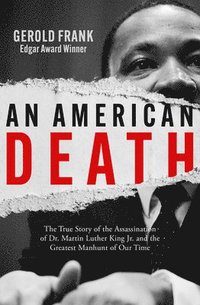 bokomslag An American Death: The True Story of the Assassination of Dr. Martin Luther King Jr. and the Greatest Manhunt of Our Time