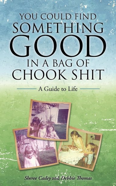Sheree Casley, Debbie Thomas - You Could Find Something Good in a Bag of Chook Shit, Häftad