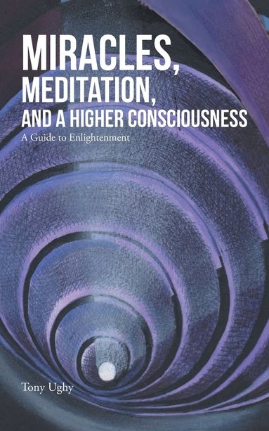 bokomslag Miracles, Meditation, and a Higher Consciousness