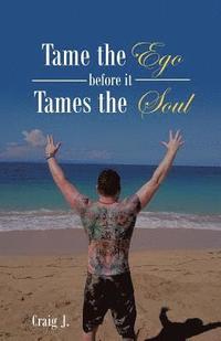bokomslag Tame the Ego before it Tames the Soul