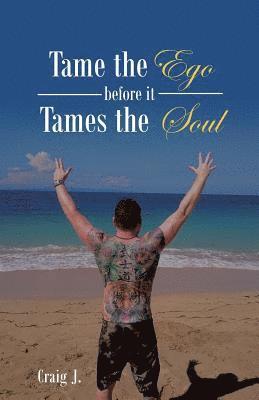 bokomslag Tame the Ego before it Tames the Soul
