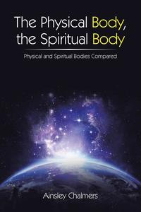 bokomslag The Physical Body, the Spiritual Body