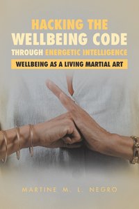 bokomslag Hacking the Wellbeing Code through Energetic Intelligence