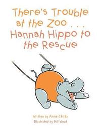 bokomslag There's Trouble at the Zoo . . . Hannah Hippo to the Rescue