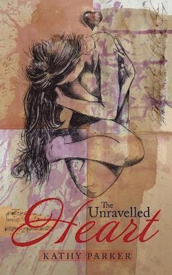 Kathy Parker - Unravelled Heart, Häftad