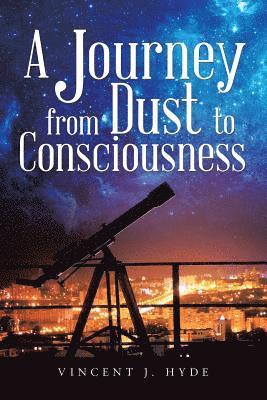 Journey from Dust to Consciousness