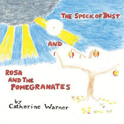 Speck of Dust and Rosa and the Pomegranates
