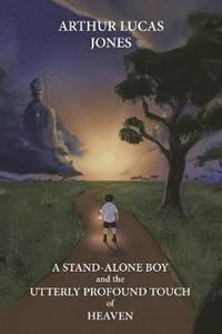 bokomslag Stand-Alone Boy and the Utterly Profound Touch of Heaven