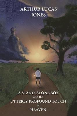 bokomslag Stand-Alone Boy and the Utterly Profound Touch of Heaven