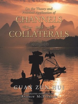 Guan Zun Hui, Andrew McPherson - On the Theory and Practical Application of Channels and Collaterals, Häftad