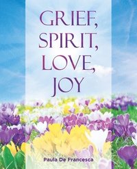 bokomslag Grief, Spirit, Love, Joy