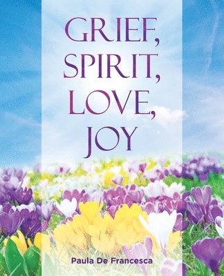 bokomslag Grief, Spirit, Love, Joy