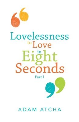 bokomslag Lovelessness to Love in Eight Seconds