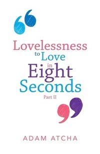 bokomslag Lovelessness to Love in Eight Seconds