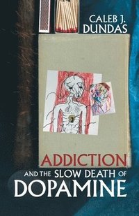 bokomslag Addiction and the Slow Death of Dopamine