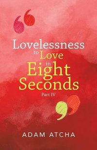 bokomslag Lovelessness to Love in Eight Seconds