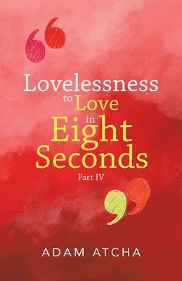 bokomslag Lovelessness to Love in Eight Seconds