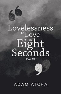 bokomslag Lovelessness to Love in Eight Seconds