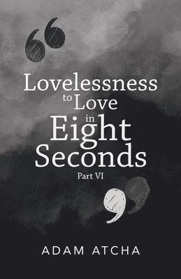 Lovelessness to Love in Eight Seconds 1