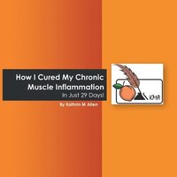 bokomslag How I Cured My Chronic Muscle Inflammation. in Just 29 Days!