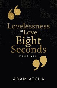 bokomslag Lovelessness to Love in Eight Seconds