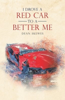 bokomslag I Drove a Red Car to a Better Me